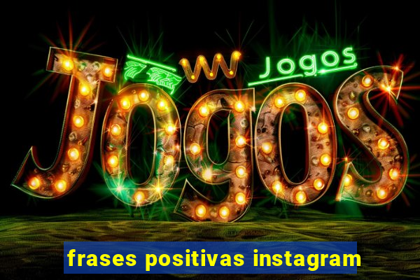 frases positivas instagram